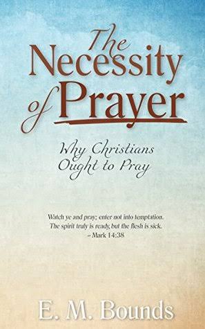 THE NECESSESITY OF PRAYER BY E. M BOUNDS (PDF&nbsp;DOWNLOAD)